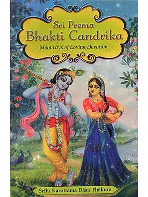 Sri Prema Bhakti-candrika (The Moonrays Of Loving Devotion)