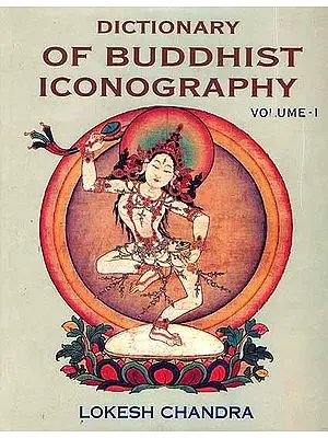 Dictionary of Buddhist Iconography: Volume-1 (Abarokiteishubara - Amoghavajra)