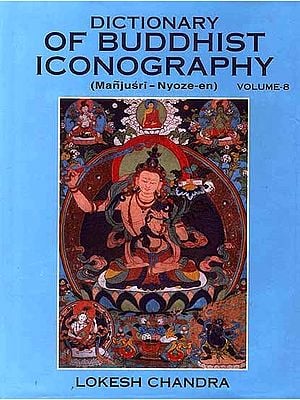 Dictionary of Buddhist Iconography: Volume-8 (Manjusri - Nyoze-en)