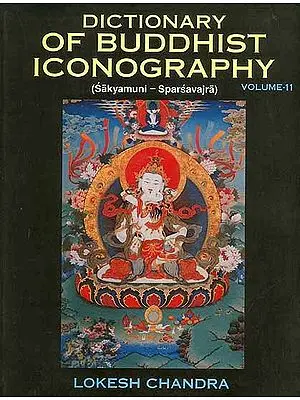 Dictionary of Buddhist Iconography: Volume-11 (Sakyamuni - Sparsavajra)