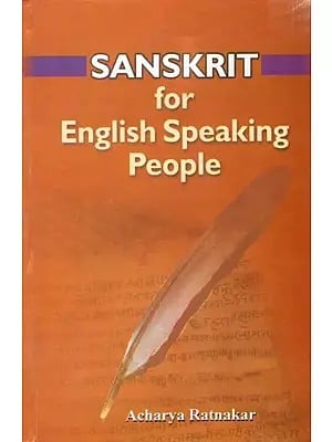 Sanskrit for English Speaking People: A Systematic Teaching and Self-Learning Tool to Read, Write, Understand and Speak Sanskrit (With Transliteration)