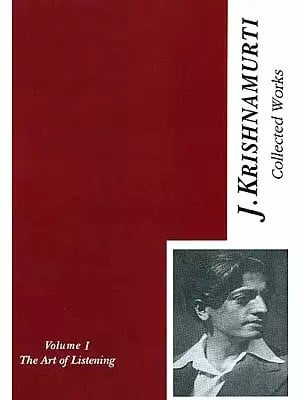 The Collected  Works of J. Krishnamurti {The Art of Listening Volume - I [1933-1934]}