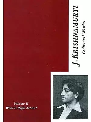 The Collected Works of J. Krishnamurti : What is Right Action?, Volume -2 (1934- 1935)