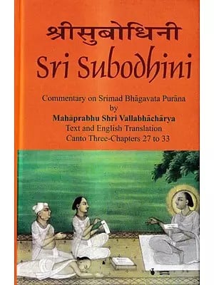 Sri Subodhini Commentary on Srimad Bhagavata Purana by Mahaprabhu Shri Vallabhacharya  Canto: Three-Chapters 27 to 33 (Volume 25)