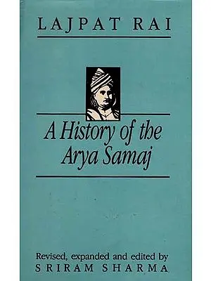 A History of the Arya Samaj- An Account of its Origin, Doctrines and Activities with a Biographical Sketch of the Founder