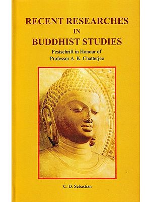 Recent Researches in Buddhist Studies- Festschrift in Honour of Professor A.K. Chatterjee