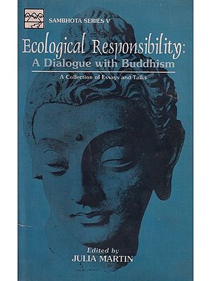 Ecological Responsibility: A Dialogue With Buddhism (A Collection of Essays and Talks)