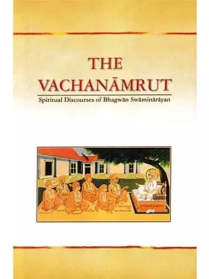 The Vachanamrut – Spiritual Discourses of Bhagwan Swaminarayan