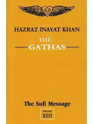 The Gathas : The Sufi Message (Volume - 13)