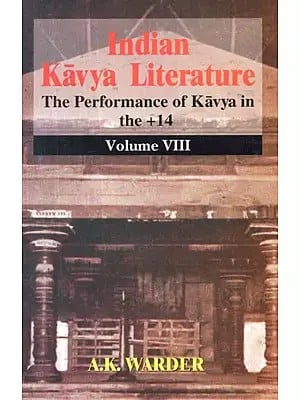 Indian Kavya Literature: The Performance of Kavya in The +14 (Volume-8)
