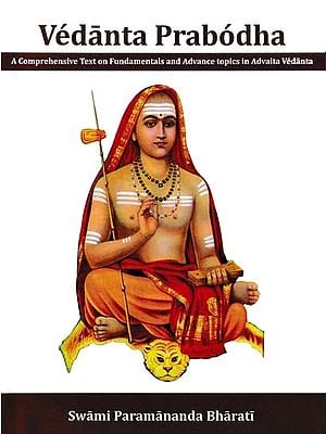 Vedanta Prabodha- A Comprehensive Text on Fundamentals and Advance Topics in Advaita Vedanta