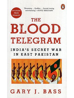 The Blood Telegram: India’s Secret War in East Pakistan