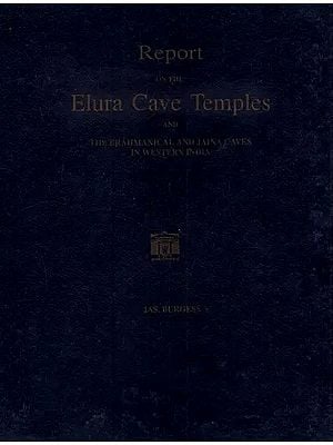 Report on The Elura Cave Temples and The Brahmanical and Jaina Caves in Western India
