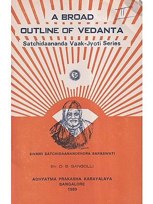 A Broad Outline of Vedanta: Satichdaananda Vaak-Jyoti Series (An Old and Rare Book)