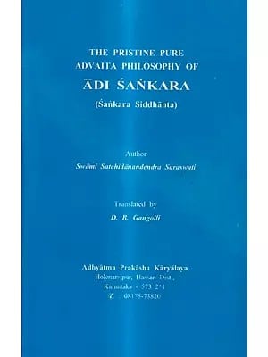 The Pristine Pure Advaita Philosophy of Adi Sankara - Sankara Siddhanta