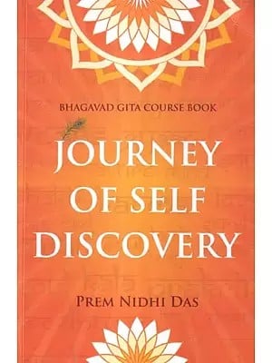 Journey of Self Discovery: A JSD Course Book (Unfolding the Practical Application of Timeless Vedic Wisdom)
