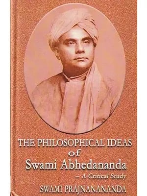 The Philosophical Ideas of Swami Abhedananda: A Critical Study- A Guide to the Complete Works of Swami Abhedananda (An Old and Rare Book)