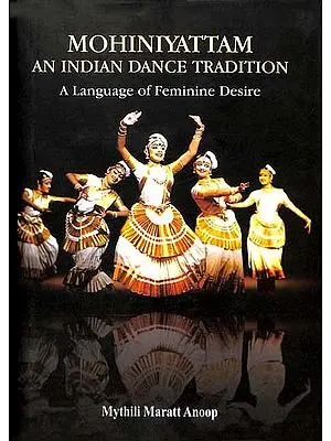 Mohiniyattam An Indian Dance Tradition (A Language of Feminine Desire)
