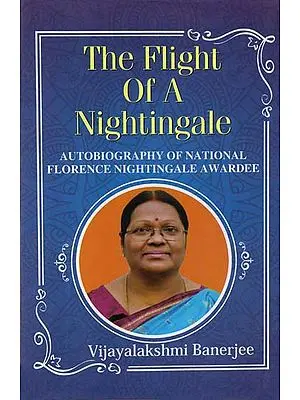 The Flight Of A Nightingale (Autobiography of National Florence Nightingale Awardee)