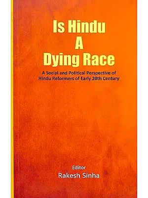 Is Hindu A Dying Race (A Social and Political Perspective of Hindu Reformers of Early 20th Century)