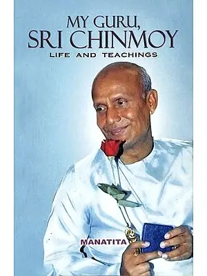 My Guru Sri Chinmoy (Life And Teachings)