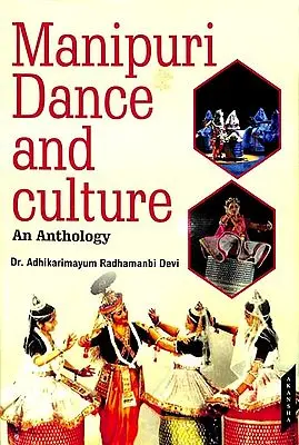 Manipuri Dance and Culture An Anthology