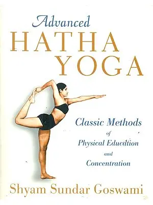 Advanced Hatha Yoga (Classic Methods of Physical Education and Concentration)