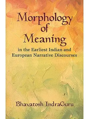 Morphology of Meaning in The Earliest Indian and European Narrative Discourses