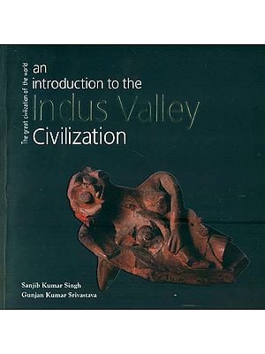 An Introduction to the Indus Valley Civilization