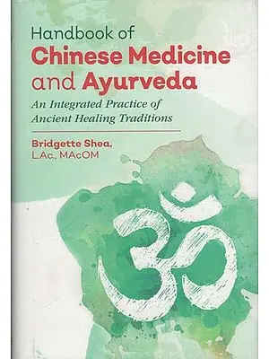 Handbook of Chinese Medicine and Ayurveda - An Integrated Practice of Ancient Healing Traditions
