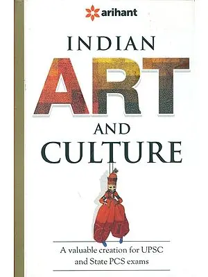 Indian Art and Culture (A Valuable Creation for UPSC and State PCS Exams)