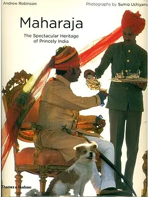 Maharaja - The Spectacular Heritage of Princely India