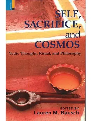 Self, Sacrifice and Cosmos (Vedic Thought, Ritual and Philosophy)