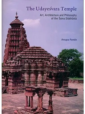The Udayesvara Temple - Art, Architecture and Philosophy of the Saiva Siddhanta