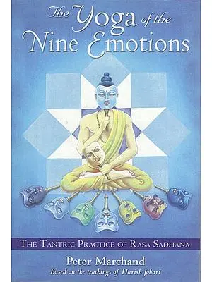 The Yoga of the Nine Emotions: The Tantric Practice of Rasa Sadhana