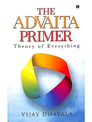 The Advaita Primer (Theory of Everything)