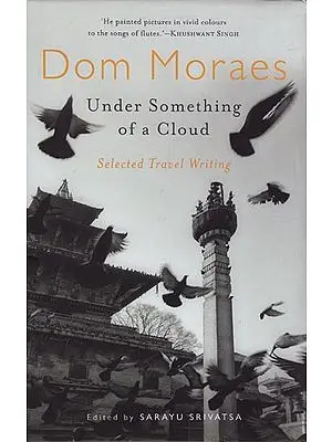 Dom Moraes: Under Something of a Cloud (Selected Travel Writing)