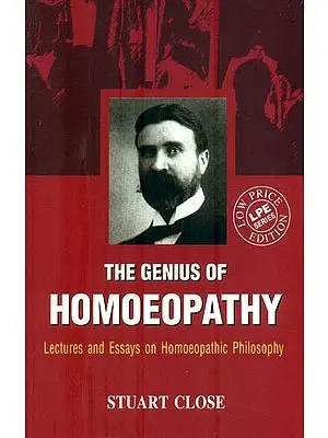 The Genius of Homoeopathy (Lectures and Essays on Homoeopathic Philosophy)
