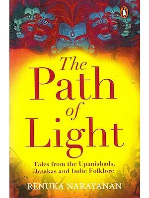 The Path of Light (Tales From the Upanishads, Jatakas and Indie Folklore)