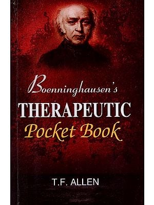 The Principles and Practicability of Boenninghausen's Therapeutic Pocket Book for Homoeopathic Physicians to Use at the Beside and the Study of the Materia Medica
