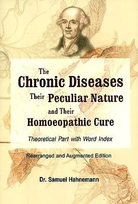 The Chronic Diseases - Their Peculiar Nature and Their Homoeopathic Cure