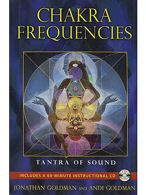 Chakra Frequencies: Tantra of Sounds (With C D)