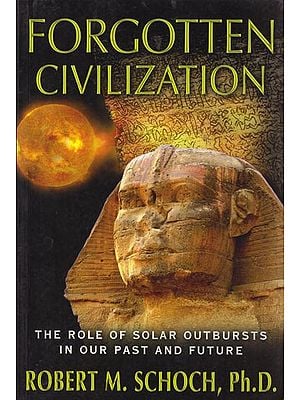 Forgotten Civilization: The Role of Solar Outbursts in our Past and Future