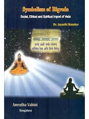 Symbolism of Rigveda (Social, Ethical and Spiritual Import of Veda)