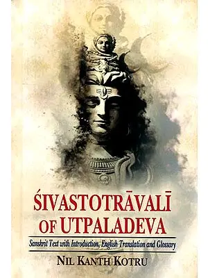 Sivastotravali of Utpaladeva (Sanskrit Text With English Translation and Glossary)