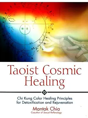 Taoist Cosmic Healing (Cut Kung Color Healing Principles For Detoxification and Rejuvenation)