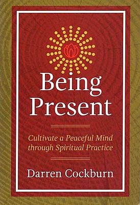 Being Present (Cultivate a Peaceful Mind Through Spiritual Practice)