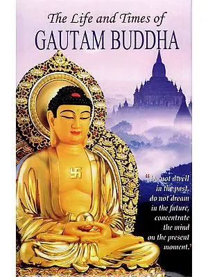 The Life and Times of Gautam Buddha