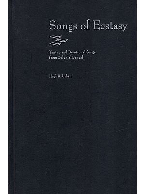 Songs of Ecstasy (Tantric and Devotional Songs from Colonial Bengal)