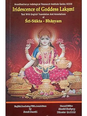 Iridescence of Goddess Laksmi (Text With English Translation And Annotations of Sri-Sukta-Bhasyam)